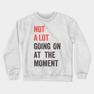 Not A Lot Going On The The Moment Grunge Crewneck Sweatshirt